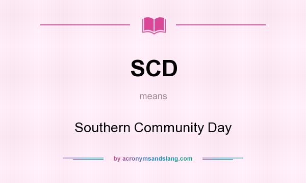 What does SCD mean? It stands for Southern Community Day