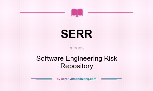 What does SERR mean? It stands for Software Engineering Risk Repository