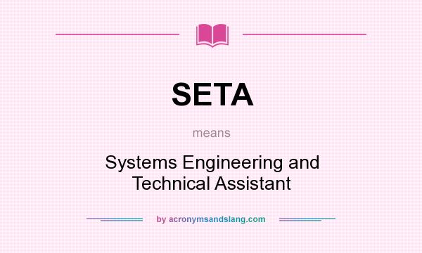 What does SETA mean? It stands for Systems Engineering and Technical Assistant