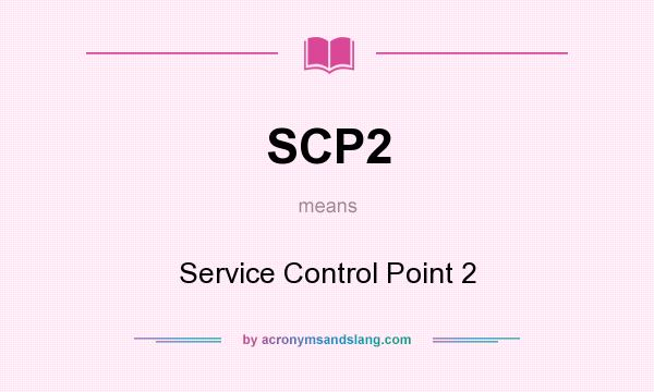 What does SCP2 mean? It stands for Service Control Point 2