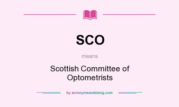 What does SCO mean? It stands for Scottish Committee of Optometrists