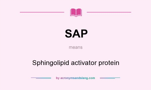 What does SAP mean? It stands for Sphingolipid activator protein
