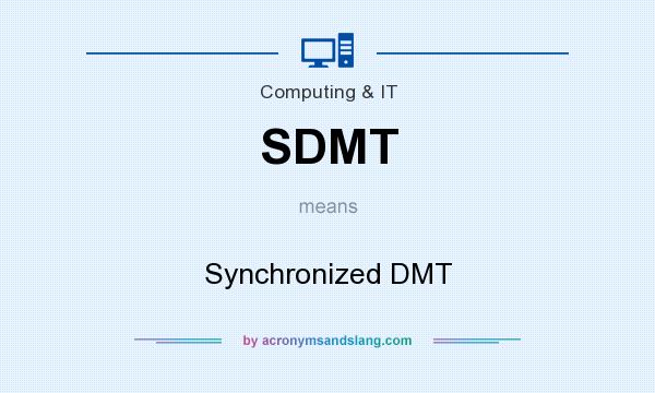 What does SDMT mean? It stands for Synchronized DMT