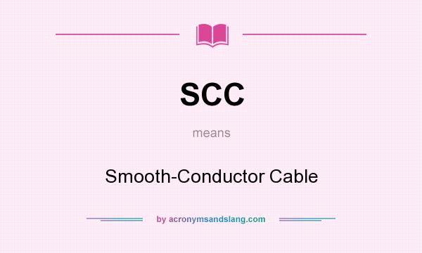 What does SCC mean? It stands for Smooth-Conductor Cable