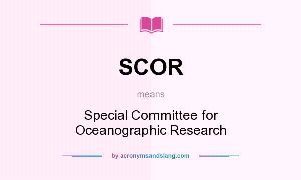 What does SCOR mean? It stands for Special Committee for Oceanographic Research