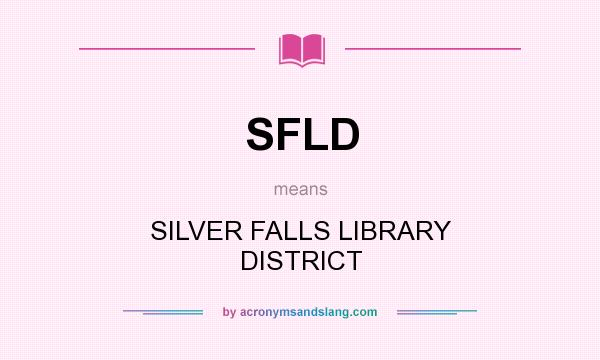 What does SFLD mean? It stands for SILVER FALLS LIBRARY DISTRICT