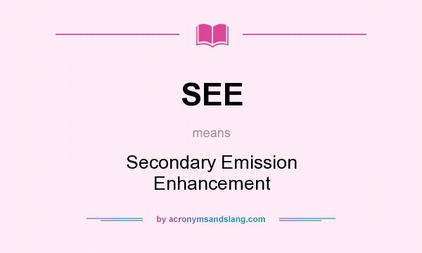 What does SEE mean? It stands for Secondary Emission Enhancement