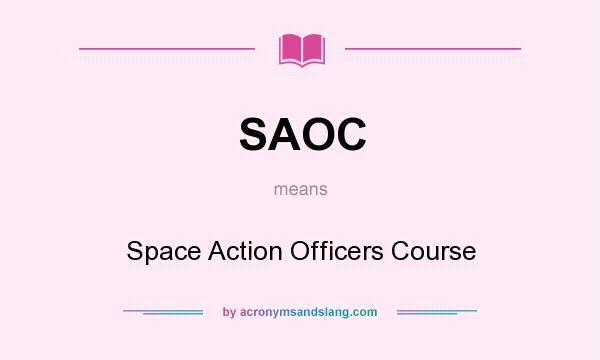 What does SAOC mean? It stands for Space Action Officers Course