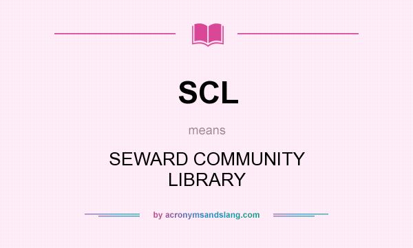 What does SCL mean? It stands for SEWARD COMMUNITY LIBRARY