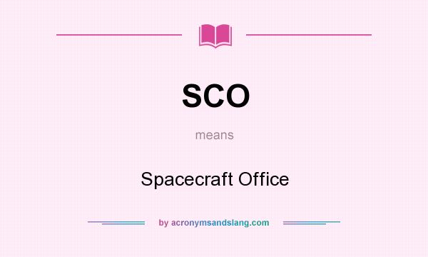 What does SCO mean? It stands for Spacecraft Office