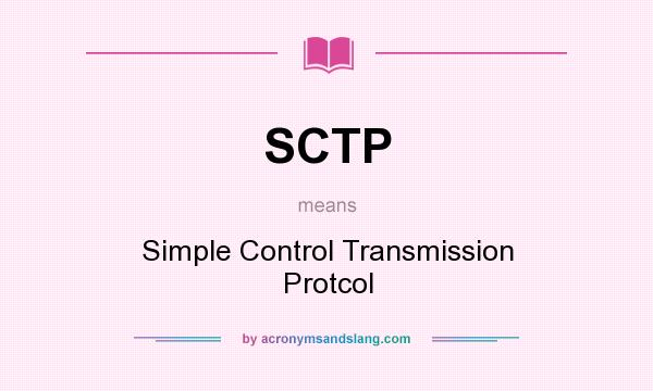 What does SCTP mean? It stands for Simple Control Transmission Protcol