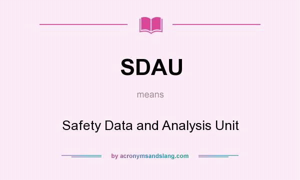 What does SDAU mean? It stands for Safety Data and Analysis Unit