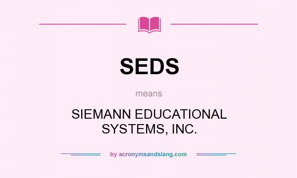 What does SEDS mean? It stands for SIEMANN EDUCATIONAL SYSTEMS, INC.