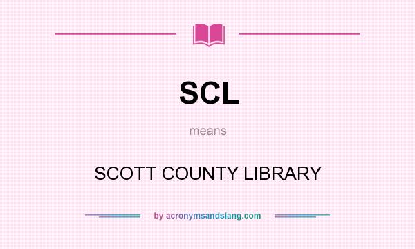 What does SCL mean? It stands for SCOTT COUNTY LIBRARY