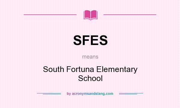 What does SFES mean? It stands for South Fortuna Elementary School
