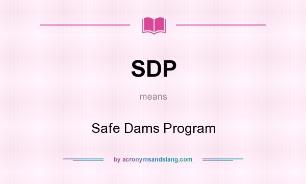 What does SDP mean? It stands for Safe Dams Program