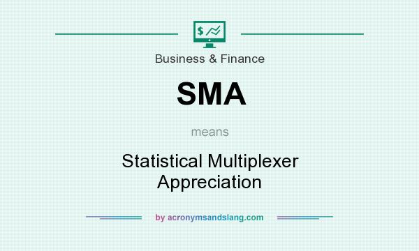 What does SMA mean? It stands for Statistical Multiplexer Appreciation