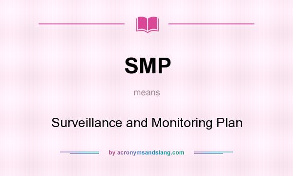 What does SMP mean? It stands for Surveillance and Monitoring Plan