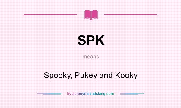 What does SPK mean? It stands for Spooky, Pukey and Kooky