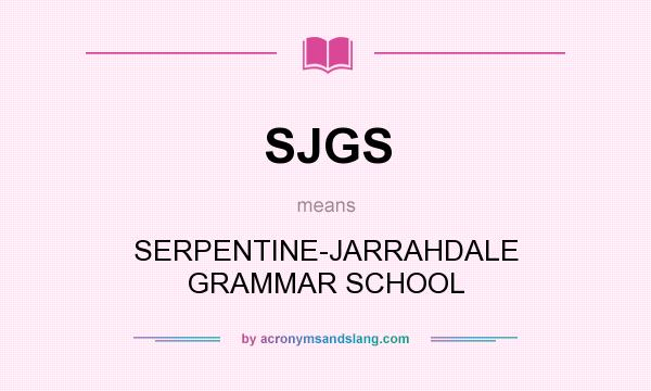 What does SJGS mean? It stands for SERPENTINE-JARRAHDALE GRAMMAR SCHOOL