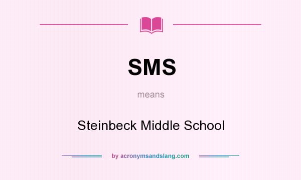 What does SMS mean? It stands for Steinbeck Middle School