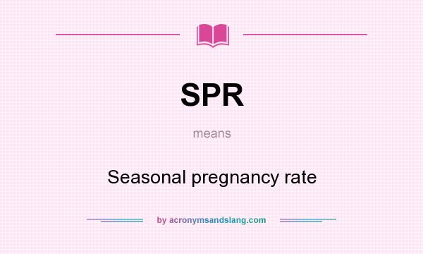 What does SPR mean? It stands for Seasonal pregnancy rate