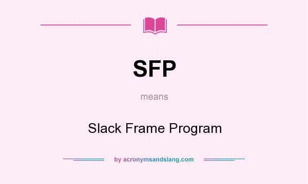 What does SFP mean? It stands for Slack Frame Program