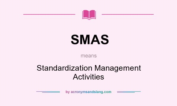 What does SMAS mean? It stands for Standardization Management Activities