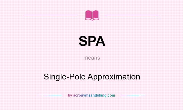 What does SPA mean? It stands for Single-Pole Approximation