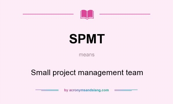 What does SPMT mean? It stands for Small project management team