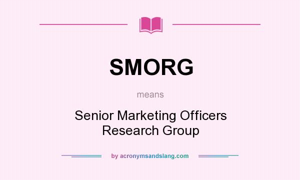 What does SMORG mean? It stands for Senior Marketing Officers Research Group