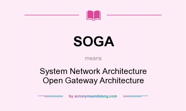 What does SOGA mean? It stands for System Network Architecture Open Gateway Architecture