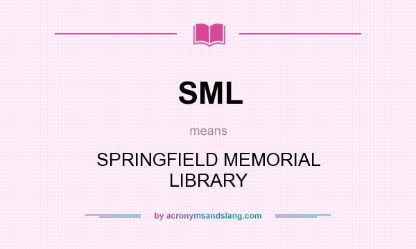 What does SML mean? It stands for SPRINGFIELD MEMORIAL LIBRARY