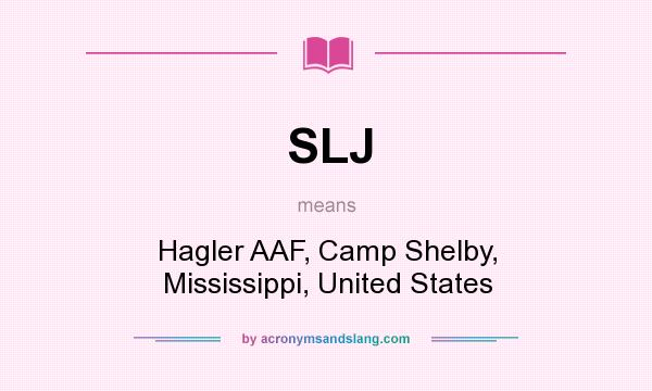 What does SLJ mean? It stands for Hagler AAF, Camp Shelby, Mississippi, United States