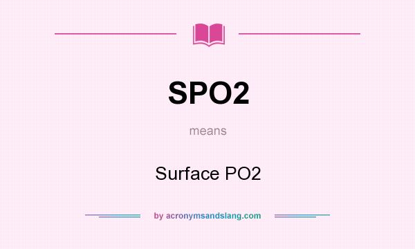 What does SPO2 mean? It stands for Surface PO2