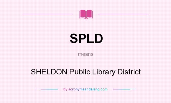 What does SPLD mean? It stands for SHELDON Public Library District