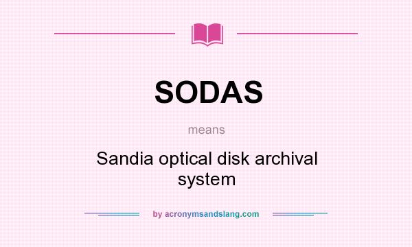 What does SODAS mean? It stands for Sandia optical disk archival system