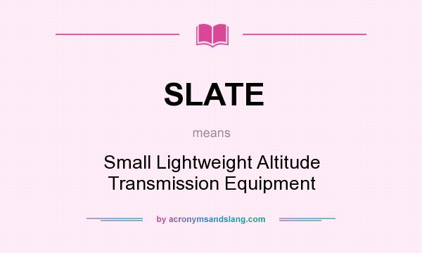 What does SLATE mean? It stands for Small Lightweight Altitude Transmission Equipment