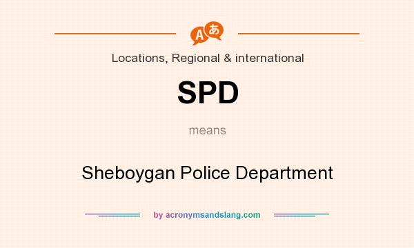 What does SPD mean? It stands for Sheboygan Police Department