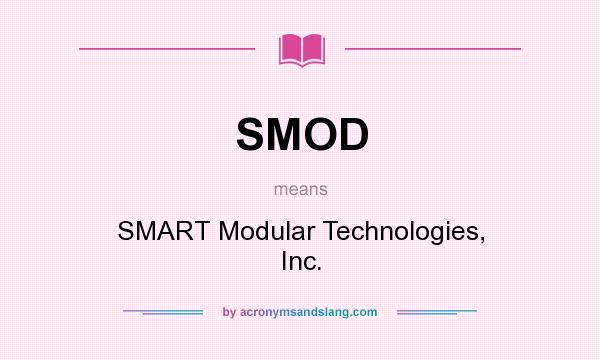 What does SMOD mean? It stands for SMART Modular Technologies, Inc.