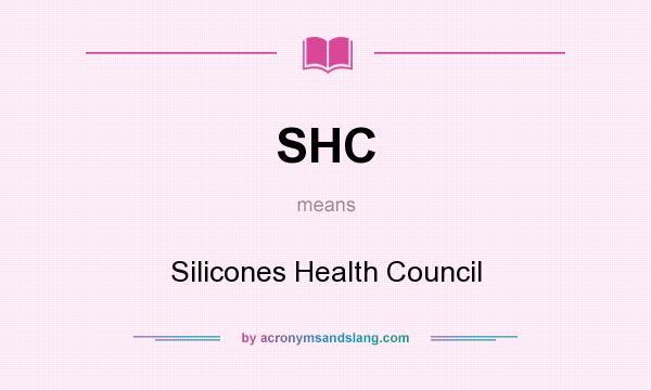 What does SHC mean? It stands for Silicones Health Council