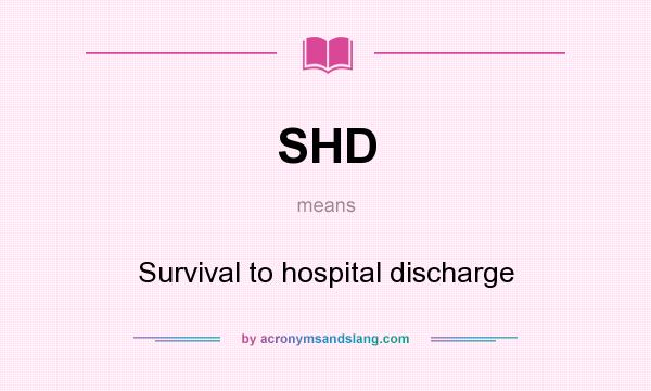 What does SHD mean? It stands for Survival to hospital discharge