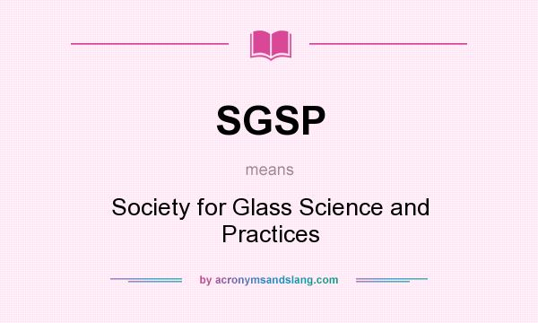 What does SGSP mean? It stands for Society for Glass Science and Practices