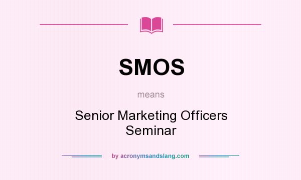 What does SMOS mean? It stands for Senior Marketing Officers Seminar