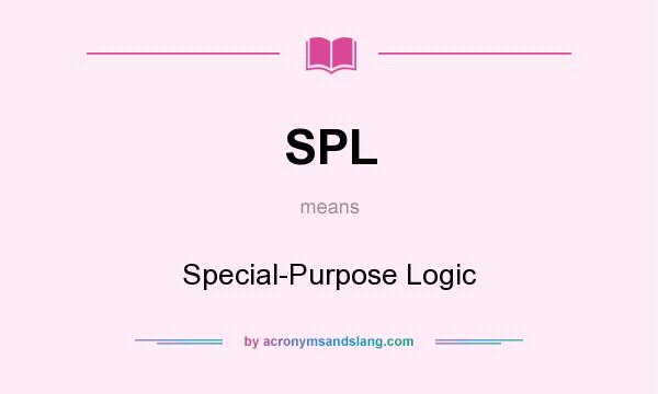 What does SPL mean? It stands for Special-Purpose Logic