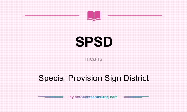 What does SPSD mean? It stands for Special Provision Sign District