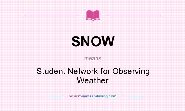 What does SNOW mean? It stands for Student Network for Observing Weather