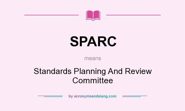 What does SPARC mean? It stands for Standards Planning And Review Committee