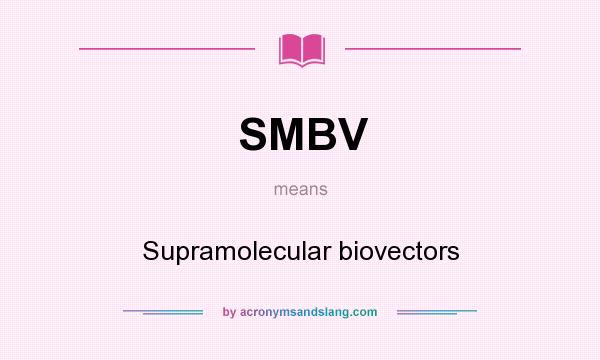 What does SMBV mean? It stands for Supramolecular biovectors