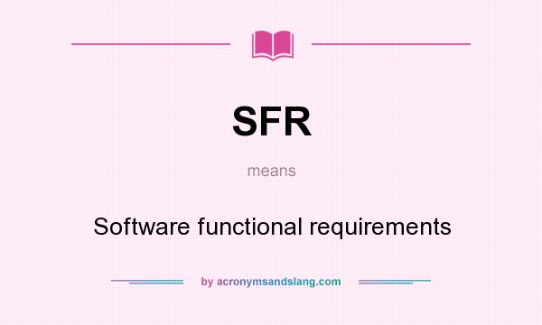 What does SFR mean? It stands for Software functional requirements